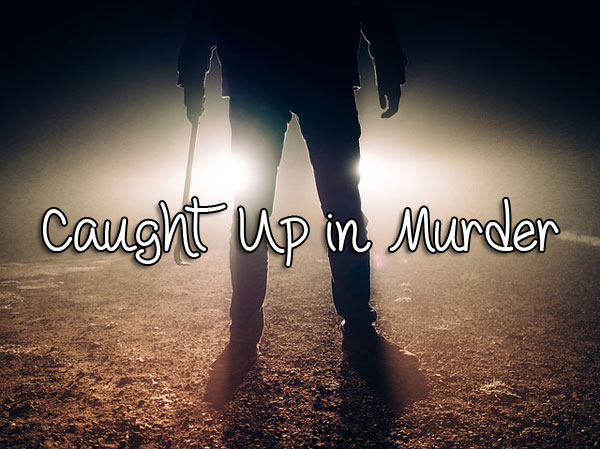 Caught Up in Murder