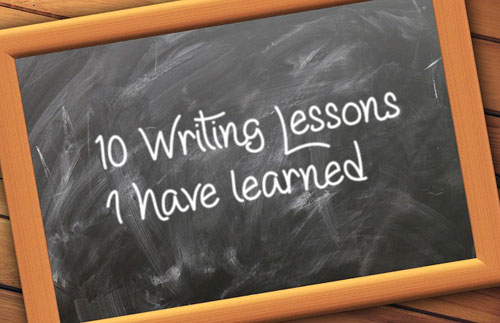 10 Writing Lessons I have learned 10 Writing Lessons I have learned