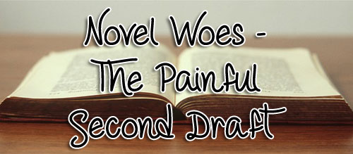 Novel Woes - The Painful Second Draft 