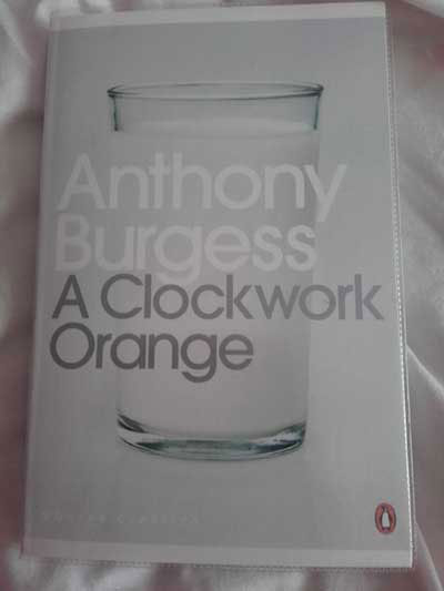 A Clockwork Orange by Anthony Burgess