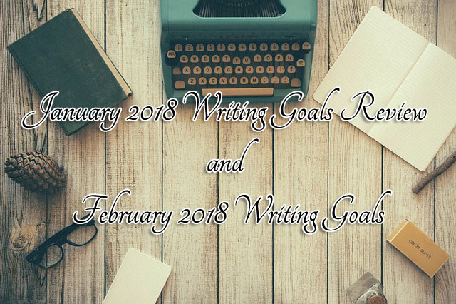 January 2018 Writing Goals Review and February 2018 Writing Goals