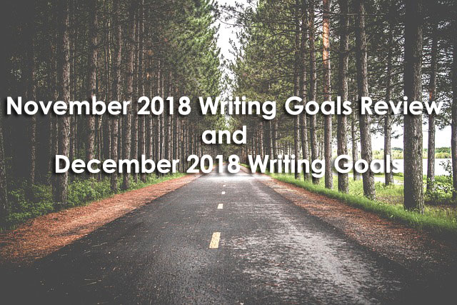 November 2018 Writing Goals Review and December 2018 Writing Goals