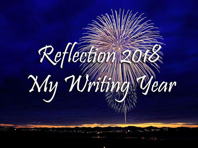 Reflection 2018 - My Writing Year Reflection 2018 - My Writing Year