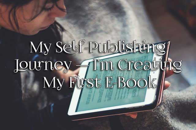 My Self-Publishing Journey — I’m Creating My First E-Book