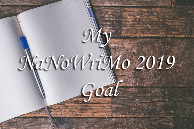 My NaNoWriMo 2019 Goal My NaNoWriMo 2019 Goal