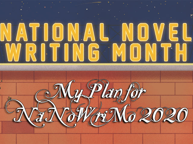 My Plan for NaNoWriMo 2020 My Plan for NaNoWriMo 2020