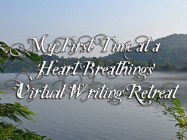 My First Time at a Heart Breathings’ Virtual Writing Retreat My First Time at a Heart Breathings’ Virtual Writing Retreat