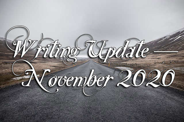 Writing Update — November 2020 Writing Update — November 2020