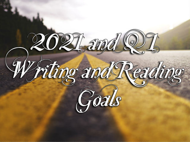 2021 and Q1 Writing and Reading Goals 2021 and Q1 Writing and Reading Goals