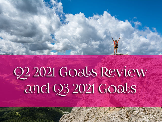 Q2 2021 Goals Review and Q3 2021 Goals Q2 2021 Goals Review and Q3 2021 Goals